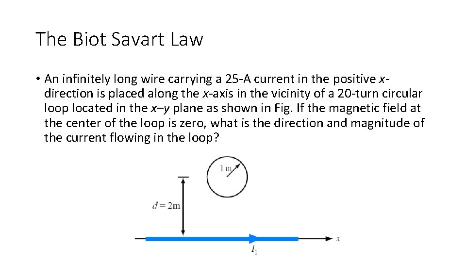 The Biot Savart Law • An infinitely long wire carrying a 25 -A current