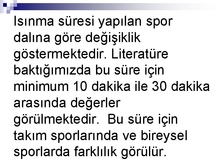 Isınma süresi yapılan spor dalına göre değişiklik göstermektedir. Literatüre baktığımızda bu süre için minimum