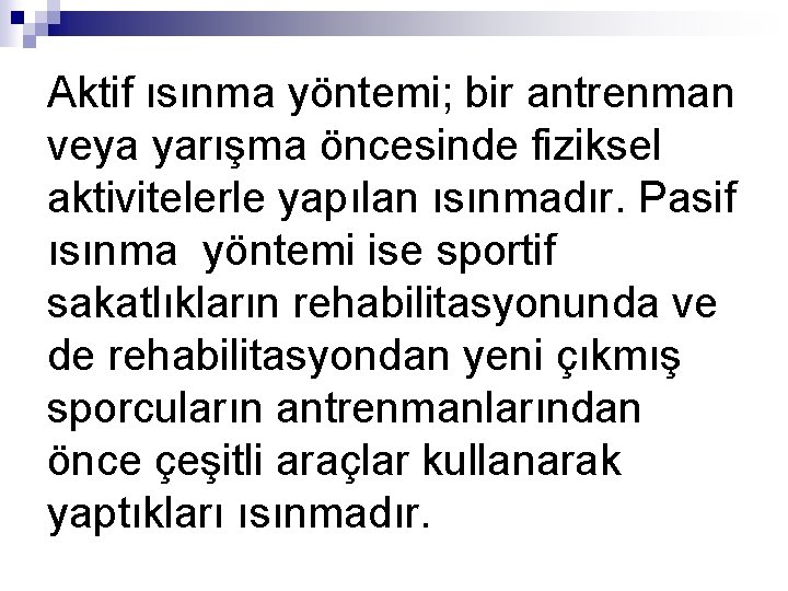 Aktif ısınma yöntemi; bir antrenman veya yarışma öncesinde fiziksel aktivitelerle yapılan ısınmadır. Pasif ısınma
