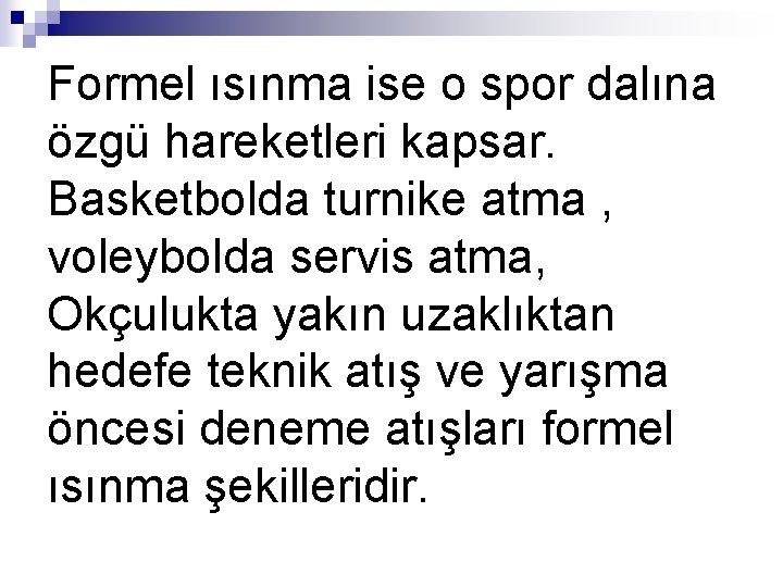 Formel ısınma ise o spor dalına özgü hareketleri kapsar. Basketbolda turnike atma , voleybolda