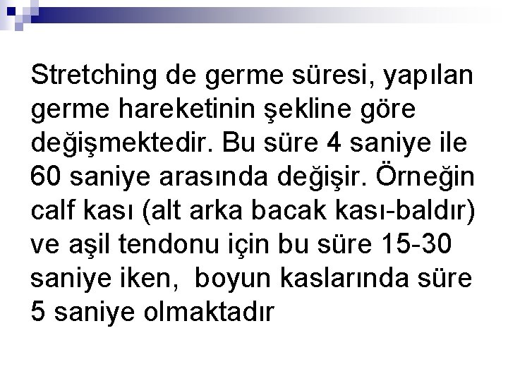 Stretching de germe süresi, yapılan germe hareketinin şekline göre değişmektedir. Bu süre 4 saniye