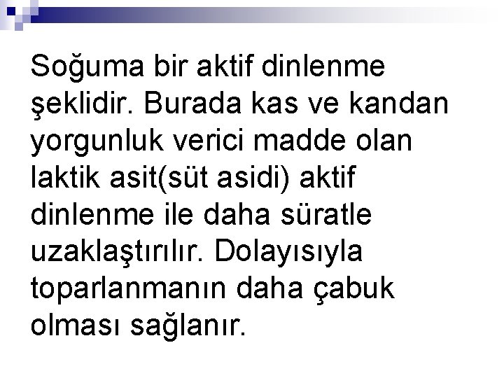Soğuma bir aktif dinlenme şeklidir. Burada kas ve kandan yorgunluk verici madde olan laktik