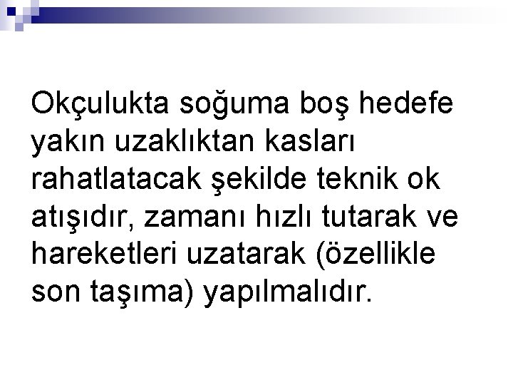 Okçulukta soğuma boş hedefe yakın uzaklıktan kasları rahatlatacak şekilde teknik ok atışıdır, zamanı hızlı