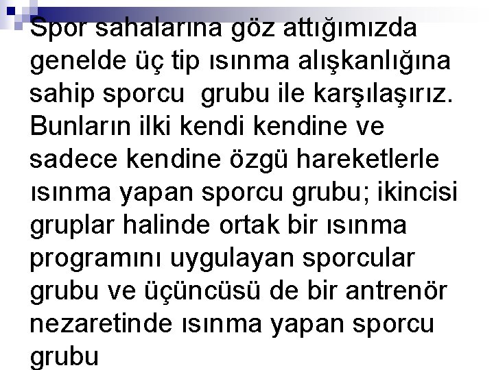 Spor sahalarına göz attığımızda genelde üç tip ısınma alışkanlığına sahip sporcu grubu ile karşılaşırız.