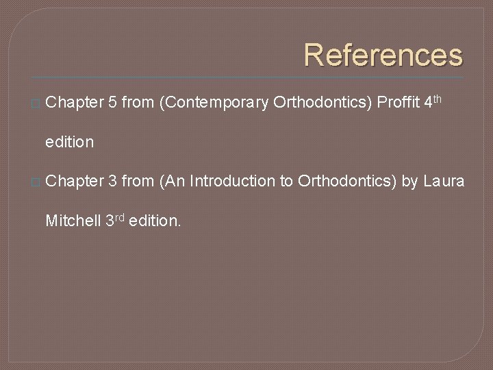 References � Chapter 5 from (Contemporary Orthodontics) Proffit 4 th edition � Chapter 3