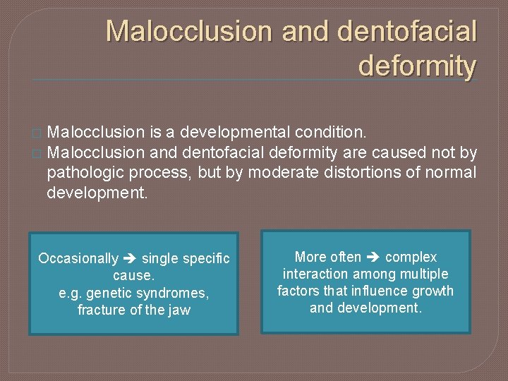 Malocclusion and dentofacial deformity Malocclusion is a developmental condition. � Malocclusion and dentofacial deformity