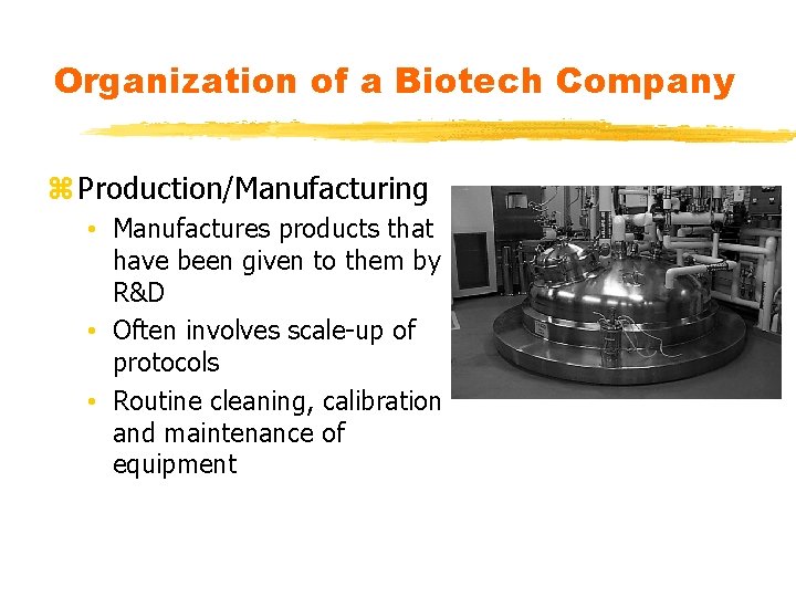 Organization of a Biotech Company z Production/Manufacturing • Manufactures products that have been given Organization of a Biotech Company z Production/Manufacturing • Manufactures products that have been given