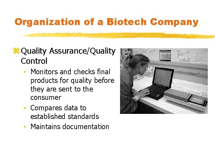 Organization of a Biotech Company z Quality Assurance/Quality Control • Monitors and checks final Organization of a Biotech Company z Quality Assurance/Quality Control • Monitors and checks final