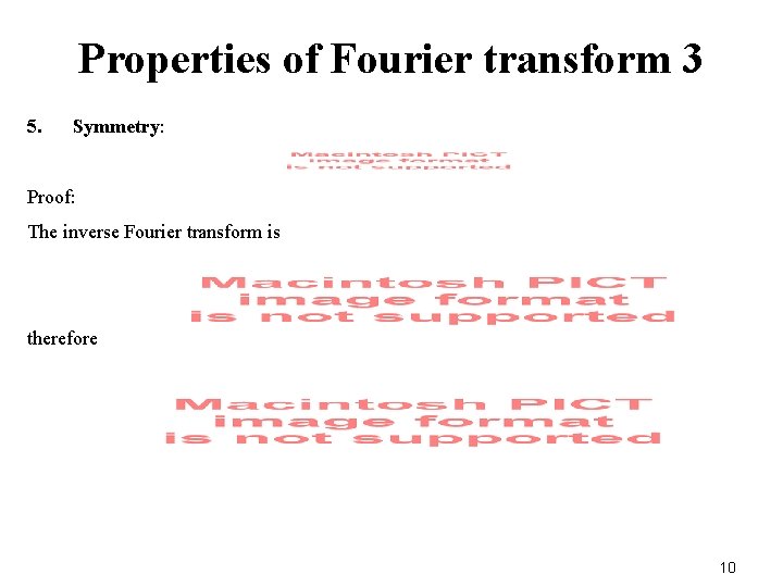 Properties of Fourier transform 3 5. Symmetry: Proof: The inverse Fourier transform is therefore
