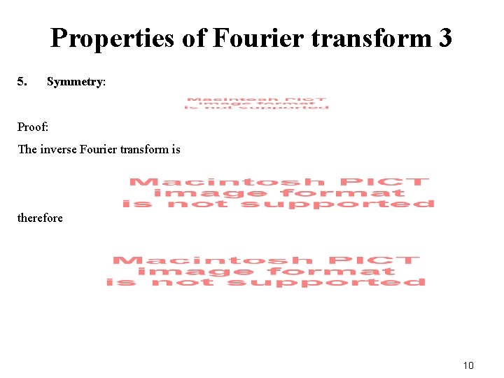 Properties of Fourier transform 3 5. Symmetry: Proof: The inverse Fourier transform is therefore Properties of Fourier transform 3 5. Symmetry: Proof: The inverse Fourier transform is therefore