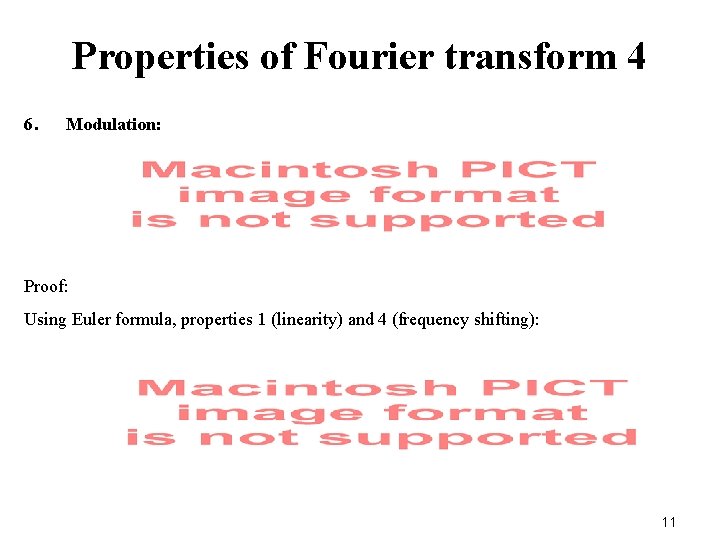 Properties of Fourier transform 4 6. Modulation: Proof: Using Euler formula, properties 1 (linearity)