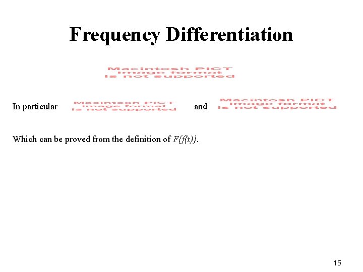 Frequency Differentiation In particular and Which can be proved from the definition of F{f(t)}.