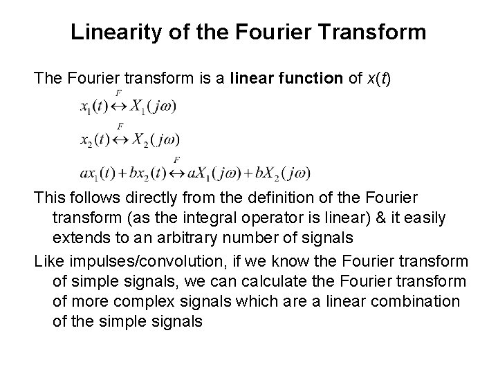 Linearity of the Fourier Transform The Fourier transform is a linear function of x(t) Linearity of the Fourier Transform The Fourier transform is a linear function of x(t)