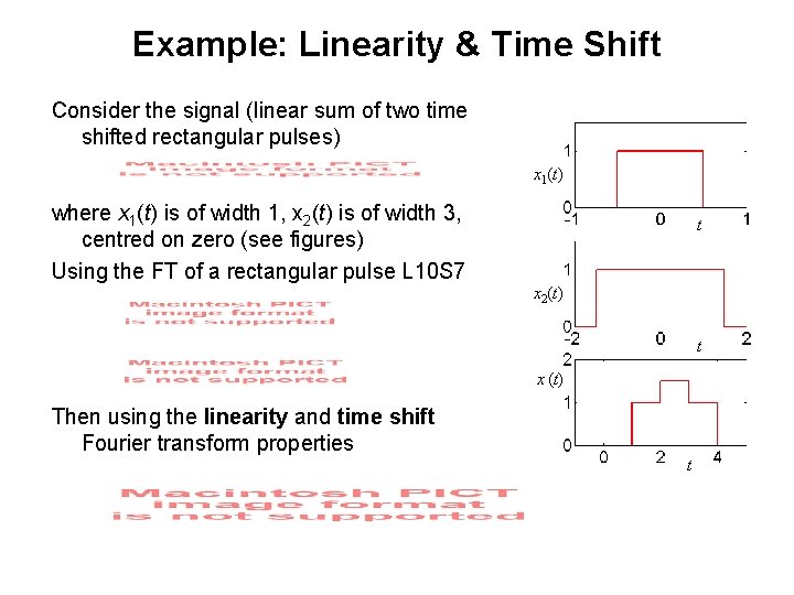 Example: Linearity & Time Shift Consider the signal (linear sum of two time shifted Example: Linearity & Time Shift Consider the signal (linear sum of two time shifted