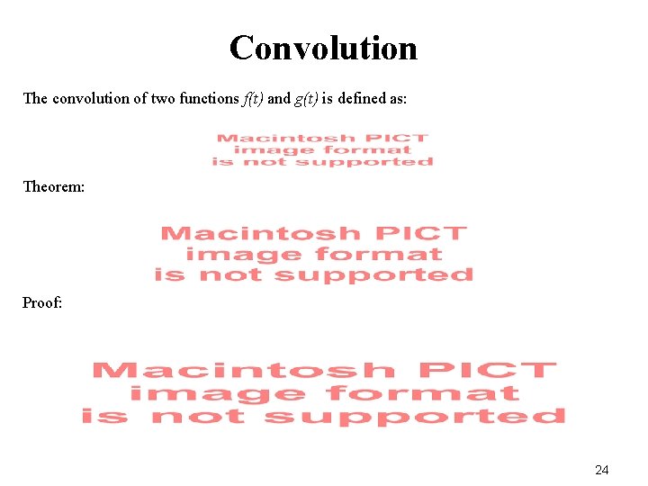 Convolution The convolution of two functions f(t) and g(t) is defined as: Theorem: Proof: