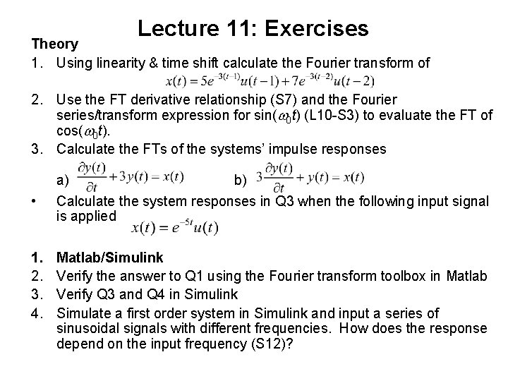 Lecture 11: Exercises Theory 1. Using linearity & time shift calculate the Fourier transform Lecture 11: Exercises Theory 1. Using linearity & time shift calculate the Fourier transform