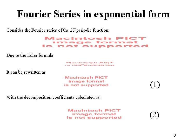 Fourier Series in exponential form Consider the Fourier series of the 2 T periodic