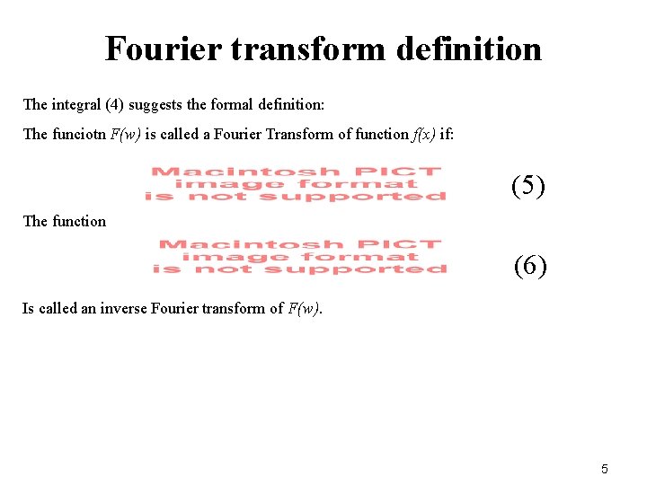 Fourier transform definition The integral (4) suggests the formal definition: The funciotn F(w) is