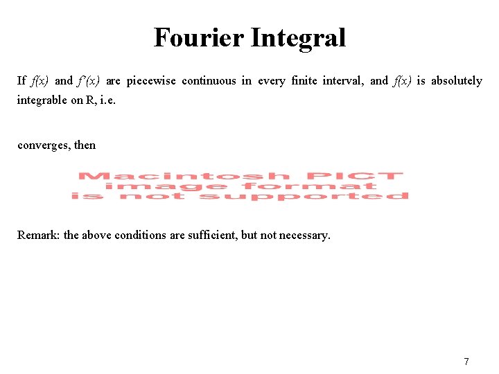 Fourier Integral If f(x) and f’(x) are piecewise continuous in every finite interval, and