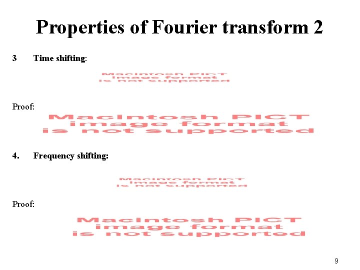 Properties of Fourier transform 2 3 Time shifting: Proof: 4. Frequency shifting: Proof: 9