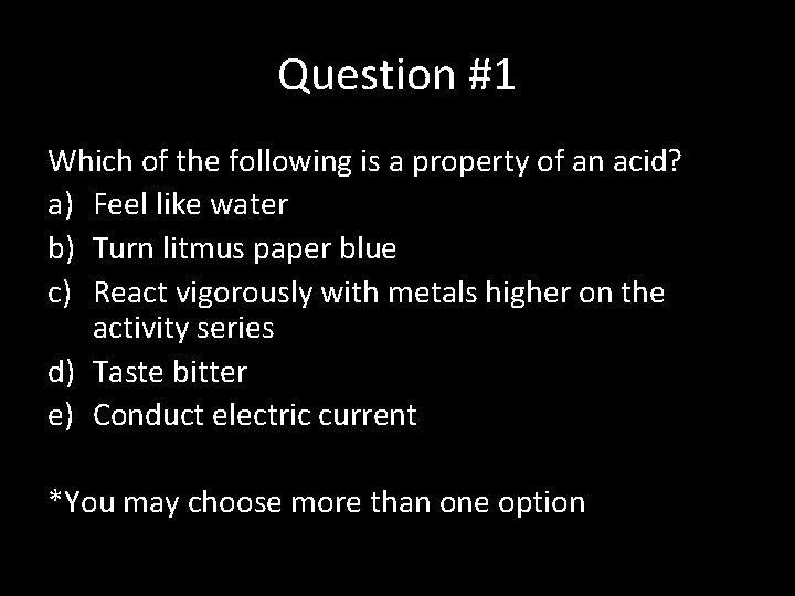 Question #1 Which of the following is a property of an acid? a) Feel