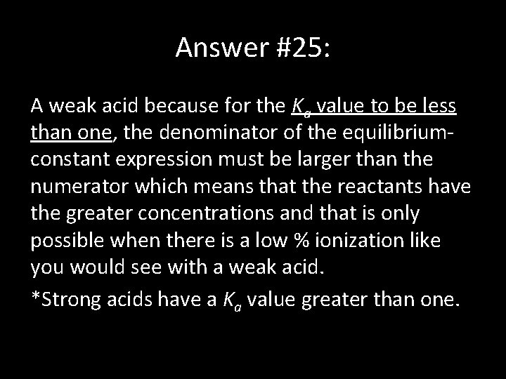 Answer #25: A weak acid because for the Ka value to be less than