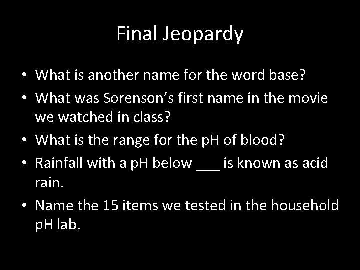 Final Jeopardy • What is another name for the word base? • What was