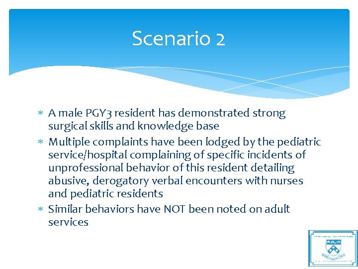 Scenario 2 A male PGY 3 resident has demonstrated strong surgical skills and knowledge