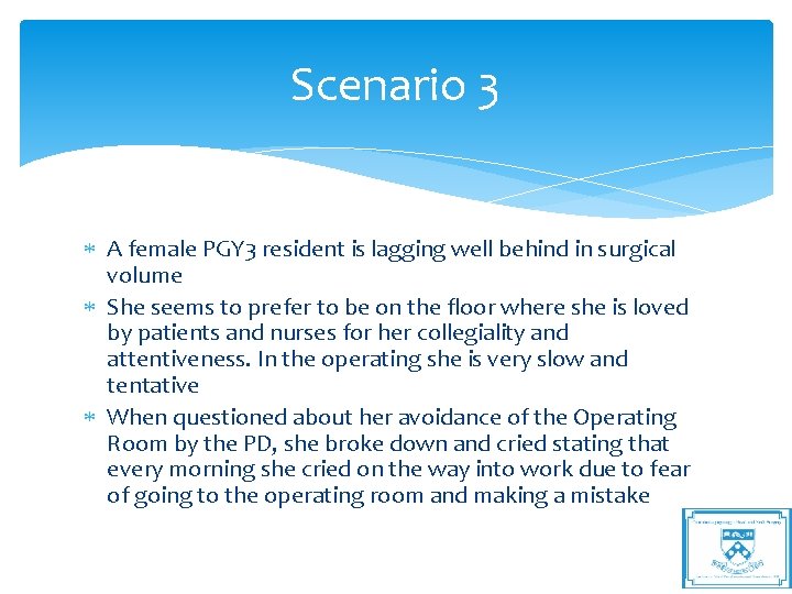 Scenario 3 A female PGY 3 resident is lagging well behind in surgical volume