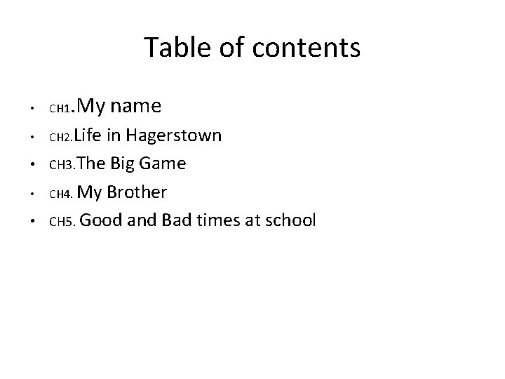 Table of contents. My name • CH 1 • CH 2. Life • •