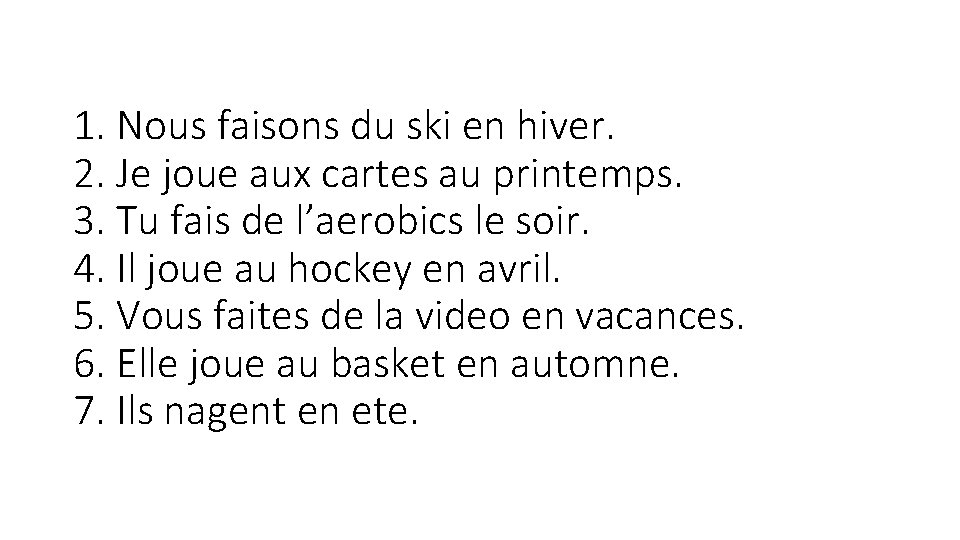 1. Nous faisons du ski en hiver. 2. Je joue aux cartes au printemps.