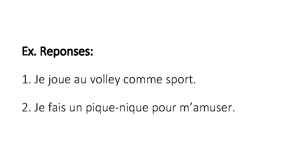 Ex. Reponses: 1. Je joue au volley comme sport. 2. Je fais un pique-nique