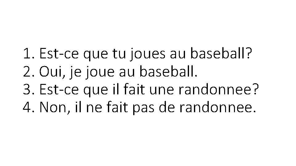 1. Est-ce que tu joues au baseball? 2. Oui, je joue au baseball. 3.