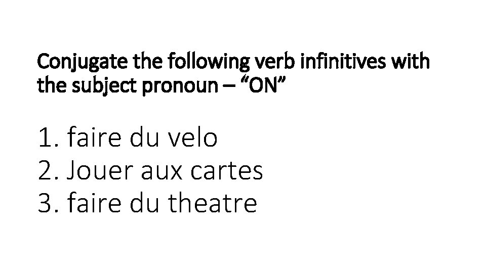 Conjugate the following verb infinitives with the subject pronoun – “ON” 1. faire du