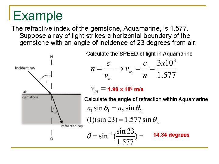 Example The refractive index of the gemstone, Aquamarine, is 1. 577. Suppose a ray