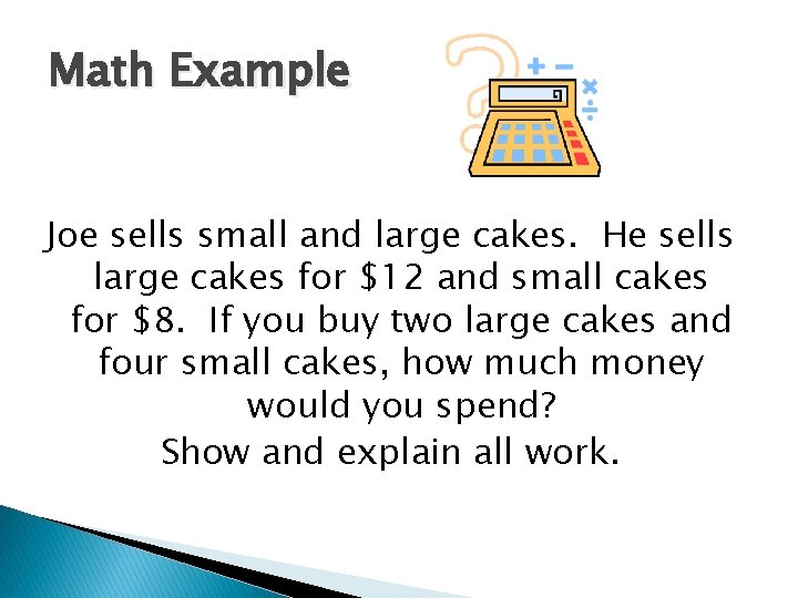 Math Example Joe sells small and large cakes. He sells large cakes for $12