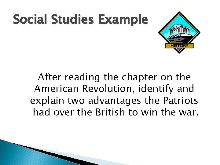 Social Studies Example After reading the chapter on the American Revolution, identify and explain