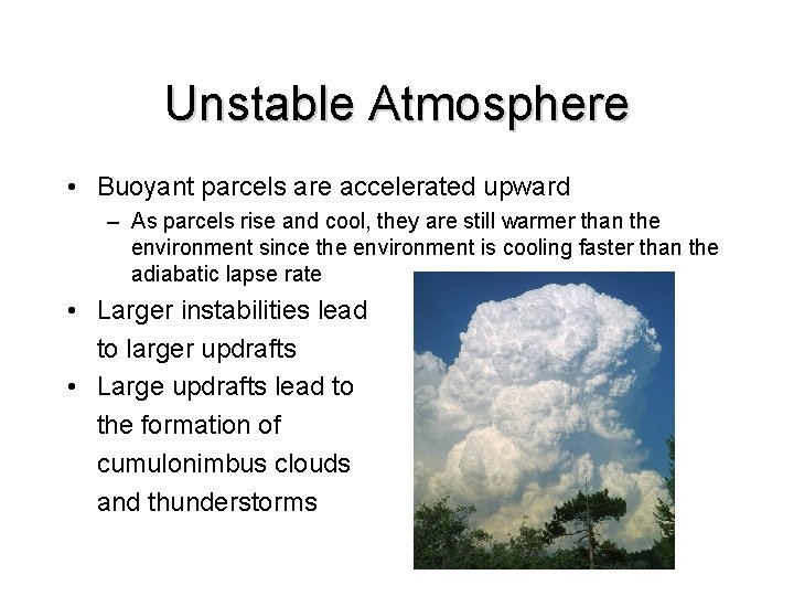 Unstable Atmosphere • Buoyant parcels are accelerated upward – As parcels rise and cool,