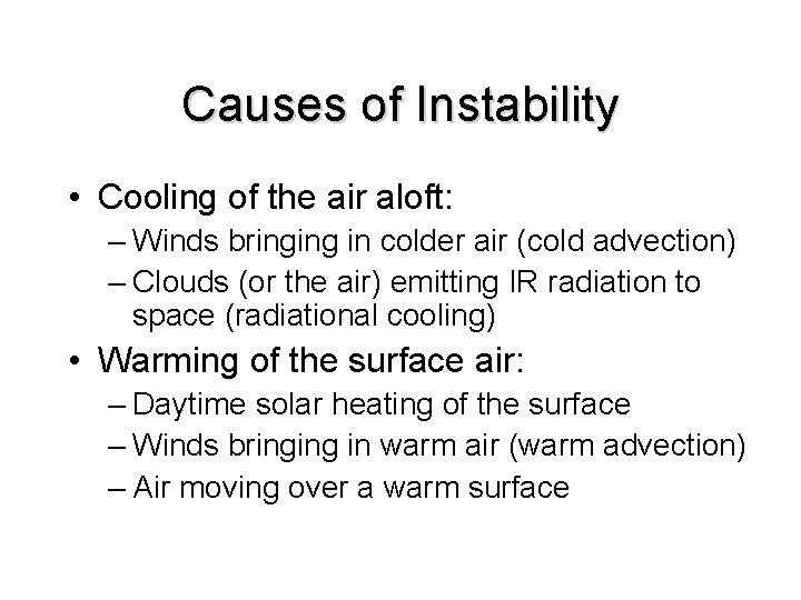 Causes of Instability • Cooling of the air aloft: – Winds bringing in colder