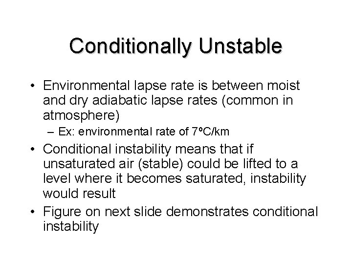 Conditionally Unstable • Environmental lapse rate is between moist and dry adiabatic lapse rates