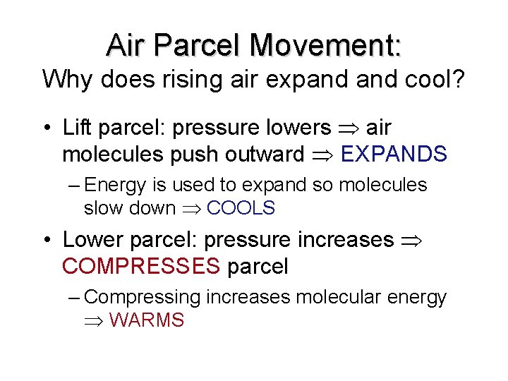 Air Parcel Movement: Why does rising air expand cool? • Lift parcel: pressure lowers