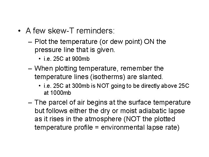  • A few skew-T reminders: – Plot the temperature (or dew point) ON