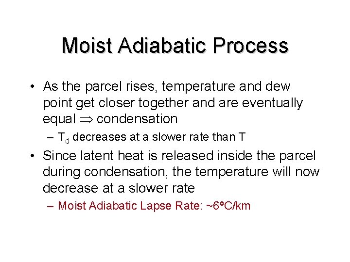 Moist Adiabatic Process • As the parcel rises, temperature and dew point get closer