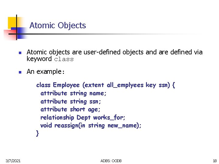 Atomic Objects n n Atomic objects are user-defined objects and are defined via keyword