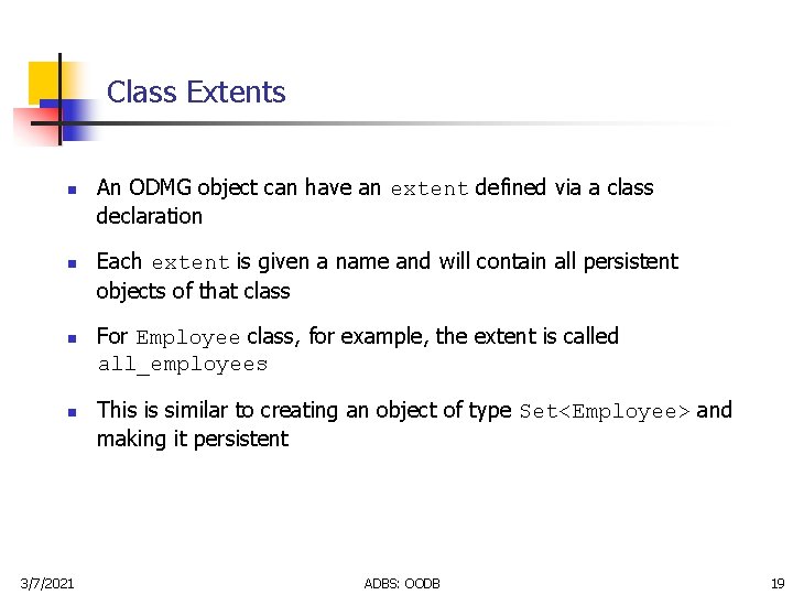 Class Extents n n 3/7/2021 An ODMG object can have an extent defined via