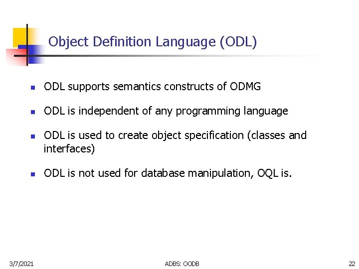 Object Definition Language (ODL) n ODL supports semantics constructs of ODMG n ODL is