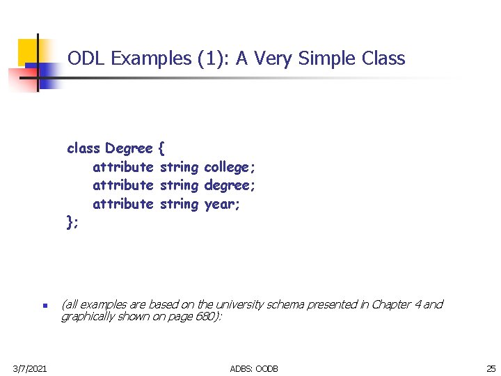 ODL Examples (1): A Very Simple Class class Degree attribute }; n 3/7/2021 {