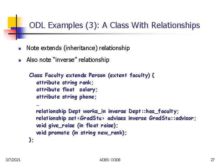 ODL Examples (3): A Class With Relationships n Note extends (inheritance) relationship n Also