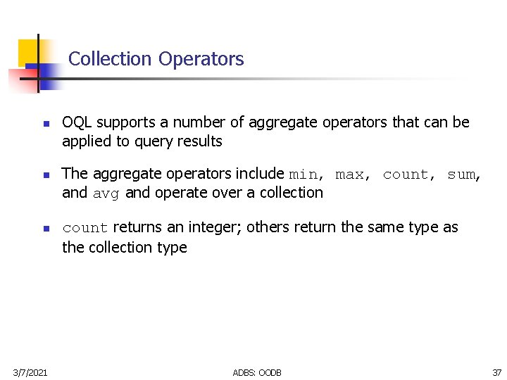 Collection Operators n n n 3/7/2021 OQL supports a number of aggregate operators that