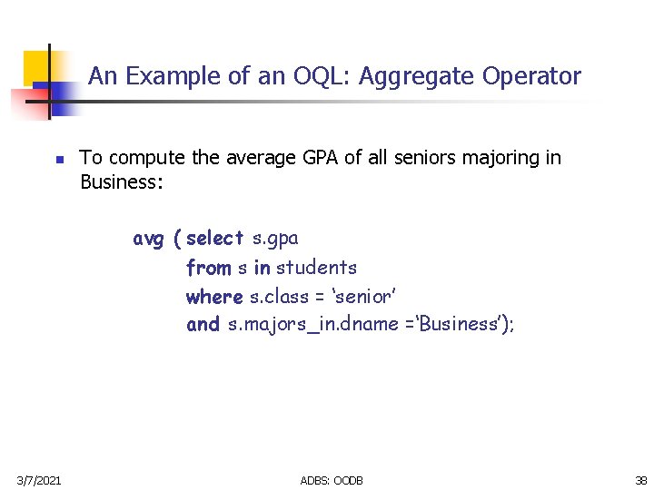 An Example of an OQL: Aggregate Operator n To compute the average GPA of